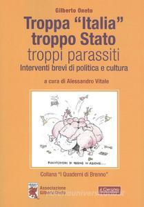 Troppa «Italia», troppo Stato, troppi parassiti. Interventi brevi di politica e cultura.pdf