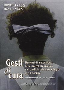 Gesti di cura. Elementi di metodologia della ricerca etnografica e di analisi socioantropologica per il nursing.pdf