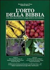 L orto della Bibbia. Guida alla scoperta di frutti e ortaggi antichi in via di estinzione.pdf