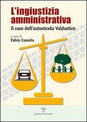 L ingiustizia amministrativa. Il caso dellautostrada Valdastico.pdf