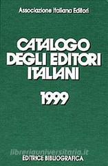 Catalogo degli editori italiani 1999. Con il rapporto 1998 sullo stato delleditoria libraria in Italia.pdf