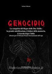 Genocidio. La conquista del Regno delle Due Sicilie. La grande mistificazione, il dolore della memoria, il ricordo dopo loblio.pdf
