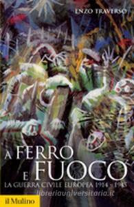 A ferro e fuoco. La guerra civile europea (1914-1945).pdf