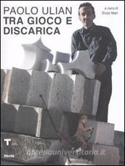 Paolo Ulian. Tra gioco e discarica. Catalogo della mostra.pdf