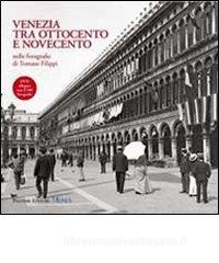 Venezia tra Ottocento e Novecento nelle fotografie di Tomaso Filippi. Con DVD.pdf