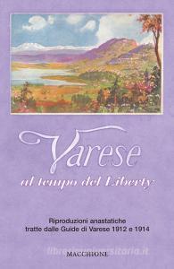 Varese al tempo del liberty. Riproduzioni anastatiche tratte dalle Guide di Varese 1912 e 1914. Ediz. a colori.pdf