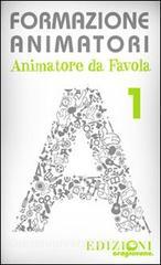 Formazione animatori. Animatori da favola vol.1.pdf