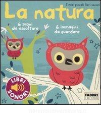 La natura. I miei piccoli libri sonori. Ediz. illustrata.pdf
