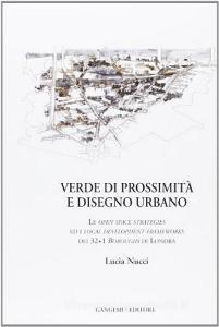 Verde di prossimità e disegno urbano. Le open space strategies ed i local development frameworks dei 32+1 boroughs di Londra.pdf