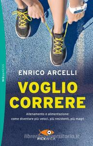 Voglio correre. Allenamento e alimentazione: come diventare più veloci, più resistenti, più magri.pdf