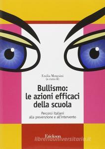 Bullismo: le azioni efficaci della scuola. Percorsi italiani alla prevenzione e allintervento.pdf