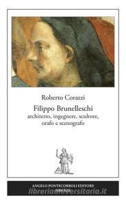 Filippo Brunelleschi. Architetto, ingegnere, scultore, orafo e scenografo.pdf
