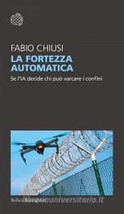 Ebook La fortezza automatica di Fabio Chiusi edito da Bollati Boringhieri