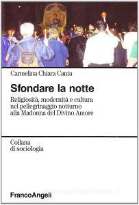 Sfondare la notte. Religiosità e cultura nel pellegrinaggio notturno alla Madonna del Divino Amore.pdf