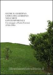 Oltre il giardino. Lidea di giardino nellarte contemporanea. Omaggio a Pietro Porcinai.pdf