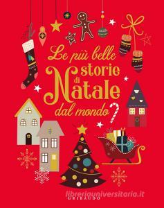 Immagini Di Natale A Colori.Le Piu Belle Storie Di Natale Dal Mondo Ediz A Colori Gribaudo Trama Libro 9788858025161 Libreria Universitaria