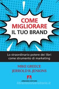 Come migliorare il tuo brand. Lo straordinario potere dei libri come strumento di marketing.pdf