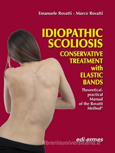 Idiopathic scoliosis. Conservative treatment with elastic bands. theoretical and practical handbook of the Rovatti method.pdf