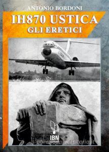 Ebook IH870 Ustica. Gli Eretici di Antonio Bordoni edito da IBN Editore