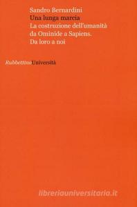 Una lunga marcia. La costruzione dellumanità da ominide a sapiens. Da loro a noi.pdf
