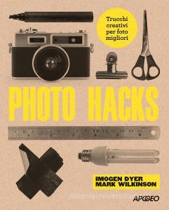 Photo hacks. Trucchi creativi per foto migliori.pdf
