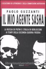 Il mio agente Sasha. La Russia di Putin e lItalia di Berlusconi ai tempi della seconda guerra fredda.pdf