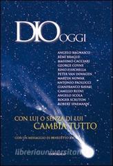 Dio oggi. Con lui o senza di lui cambia tutto.pdf