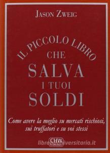Il piccolo libro che salva i tuoi soldi. Come avere la meglio su mercati rischiosi, sui truffatori e su voi stessi.pdf