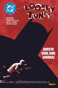 Ebook DC – Looney Tunes: Questo Vuol Dire Guerra! di Jimmy Palmiotti, Kelley Jones, Lee Weeks, Tom King, Mark Texeira edito da Panini DC Italia
