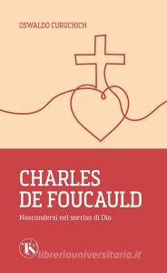 Ebook Charles de Foucauld di Oswaldo Curuchich edito da TS Edizioni