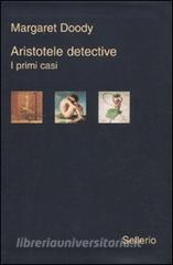 Aristotele detective. I primi casi: Aristotele detective-Aristotele e il giavellotto fatale-Aristotele e la giustizia poetica.pdf