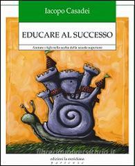 Educare al successo. Aiutare i figli nella scelta della scuola superiore.pdf