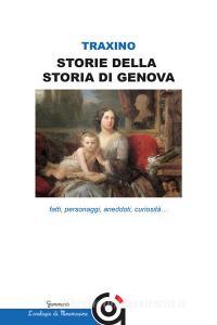 Storie della storia di Genova. Fatti, personaggi, aneddoti, curiosità....pdf