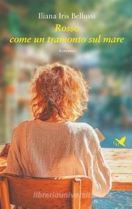 Ebook Rosso come un tramonto sul mare di Iliana Iris Bellussi edito da Giovane Holden Edizioni