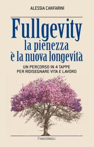 Ebook Fullgevity la pienezza è la nuova longevità di Alessia Canfarini edito da Franco Angeli Edizioni