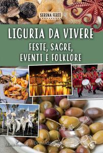 Liguria da vivere. Feste, sagre, eventi e folklore.pdf