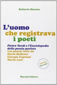 L uomo che registrava i poeti. Pietro Tordi e lenciclopedia della poesia parlata. Con CD Audio.pdf