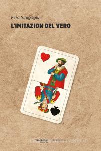 Libro Ebook L&apos;imitazion del vero di Ezio Sinigaglia di TerraRossa Edizioni