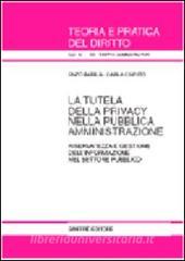 La tutela della privacy nella pubblica amministrazione. Riservatezza e gestione dellinformazione nel settore pubblico.pdf