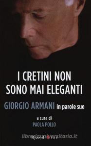 I cretini non sono mai eleganti. Giorgio Armani in parole sue.pdf