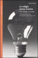 La valigia senza manico. Arte, design e karaoke. Conversazione con Francesca Alfano Miglietti.pdf