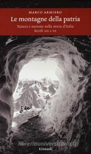 Le montagne della patria. Natura e nazione nella storia dItalia. Secoli XIX e XX.pdf