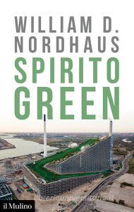 Ebook Spirito Green di William D. Nordhaus edito da Società editrice il Mulino, Spa
