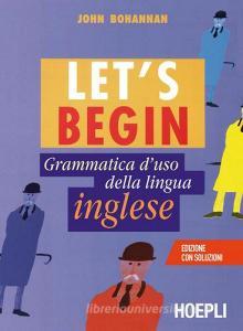 Lets begin. Grammatica duso della lingua inglese.pdf
