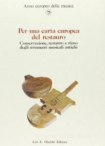Per una carta europea del restauro. Conservazione, restauro e riuso degli strumenti musicali antichi. Atti del Convegno internazionale (Venezia, 16-19 ottobre 1985).pdf