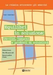 Equilibri in soluzione: idrolisi, tamponi e prodotti di solubilità.pdf