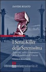 I serial killer della Serenissima. Assassini, sadici e stupratori della Repubblica di Venezia.pdf