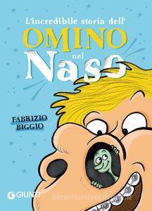 Ebook L'incredibile storia dell'omino nel naso di Biggio Fabrizio edito da Giunti