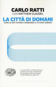 La città di domani. Come le reti stanno cambiando il futuro urbano.pdf
