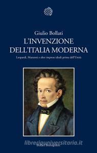 L invenzione dellItalia moderna. Leopardi, Manzoni e altre imprese ideali prima dellUnità.pdf